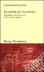 La strada per Auschwitz. Documenti e interpretazioni sullo sterminio nazista libro