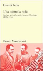 L'ha scritto la radio. Storia e testi della radio durante il fascismo (1924-1944) libro