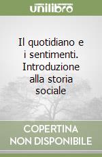 Il quotidiano e i sentimenti. Introduzione alla storia sociale libro