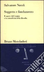 Soggetto e fondamento. Il sapere dell'origine e la scientificità della filosofia libro