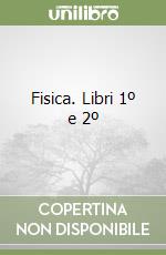 Fisica. Libri 1º e 2º libro