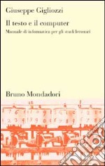 Il testo e il computer. Manuale di informatica per gli studi letterari libro