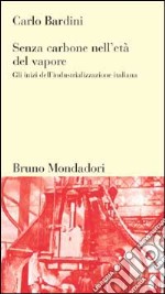 Senza carbone nell'età del vapore. Gli inizi dell'industrializzazione italiana