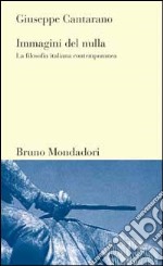 Immagini del nulla. La filosofia italiana contemporanea libro