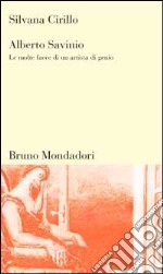 Alberto Savinio. Le molte facce di un artista di genio libro