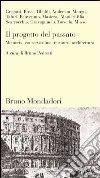 Il progetto del passato. Memoria, conservazione, restauro, architettura libro di Pedretti B. (cur.)