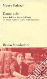 Donne sole. Storia dell'altra faccia dell'Italia tra antico regime e società contemporanea