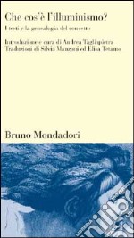 Che cos'è l'illuminismo? I testi e la genealogia del concetto libro