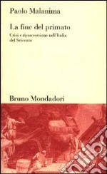 La fine del primato. Crisi e riconversione nell'Italia del Seicento libro