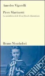 Piero Martinetti. La metafisica civile di un filosofo dimenticato libro