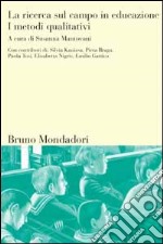 La ricerca sul campo in educazione. Vol. 1: I metodi qualitativi libro