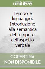 Tempo e linguaggio. Introduzione alla semantica del tempo e dell'aspetto verbale libro