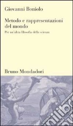 Metodo e rappresentazioni del mondo. Per un'altra filosofia della scienza libro