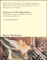 Almanacco della Repubblica. Storia d'Italia attraverso le tradizioni, le istituzioni e le simbologie repubblicane libro