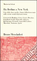 Da Berlino a New York. Crisi della classe media e futuro della democrazia nelle scienze sociali degli anni Trenta libro