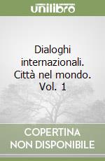 Dialoghi internazionali. Città nel mondo. Vol. 1 libro