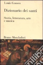 Dizionario dei santi. Storia, letteratura, arte e musica libro