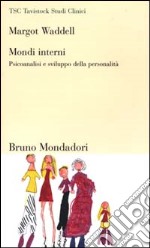 Mondi interni. Psicoanalisi e sviluppo della personalità