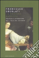 La ragione barocca. Politica e letteratura nell'Italia del Seicento libro