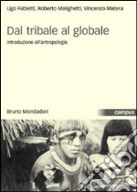 Dal tribale al globale. Introduzione all'antropologia