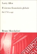 Il sistema finanziario globale. Dal 1750 ad oggi libro