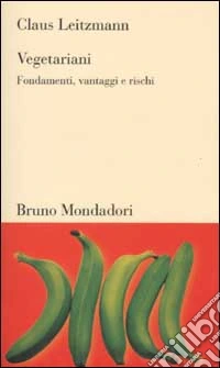Vegetariani. Fondamenti, vantaggi e rischi