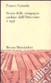 Storia delle campagne padane dall'Ottocento a oggi libro di Cazzola Franco