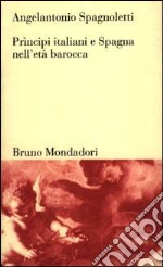 Prìncipi italiani e Spagna nell'età barocca libro