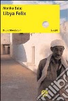 Libya Felix. Ediz. illustrata libro di Bulaj Monika