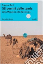 Gli uomini delle tende. Dalla Mongolia alla Mauritania libro