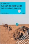 Gli uomini delle tende. Dalla Mongolia alla Mauritania libro