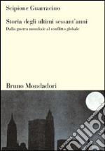 Storia degli ultimi sessant'anni. Dalla guerra mondiale al conflitto globale libro