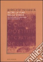 Oltre la fine della storia. La coscienza cristiana dell'Occidente