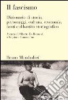 Il fascismo. Dizionario di storia, personaggi, cultura, economia, fonti e dibattito storiografico libro