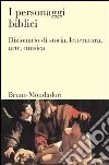 I personaggi biblici. Dizionario di storia, letteratura, arte, musica libro di Bocian Martin