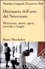 Dizionario dell'arte del Novecento. Movimenti, artisti, opere, tecniche e luoghi libro