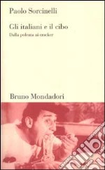 Gli italiani e il cibo. Dalla polenta ai cracker libro