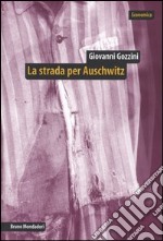 La strada per Auschwitz. Documenti e interpretazioni sullo sterminio nazista libro