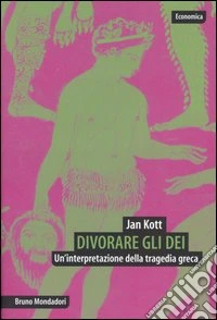 Divorare gli dei. Un'interpretazione della tragedia greca