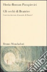 Gli occhi di Beatrice. Com era davvero il mondo di Dante Horia