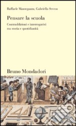 Pensare la scuola. Contraddizioni e interrogativi tra storia e quotidianità libro