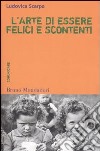 L'arte di essere felici e scontenti. Costruire il mondo comunicando libro