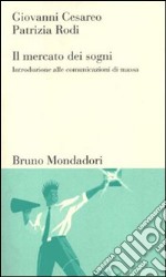 Il mercato dei sogni. Introduzione alle comunicazioni di massa libro