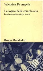 La logica della complessità. Introduzione alle teorie dei sistemi libro