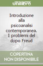 Introduzione alla psicoanalisi contemporanea. I problemi del dopo Freud libro