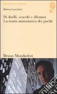 Di duelli, scacchi e dilemmi. La teoria matematica dei giochi