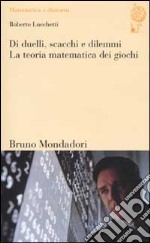 Di duelli, scacchi e dilemmi. La teoria matematica dei giochi