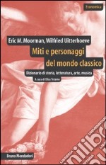 Miti e personaggi del mondo classico. Dizionario di storia, letteratura, arte, musica