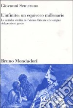 L'infinito: un equivoco millenario. Le antiche civiltà del Vicino Oriente e le origini del pensiero greco libro