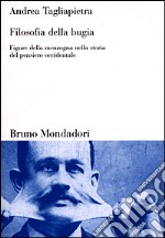 Filosofia della bugia. Figure della menzogna nella storia del pensiero occidentale libro